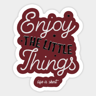 Enjoy The Little Things Sticker